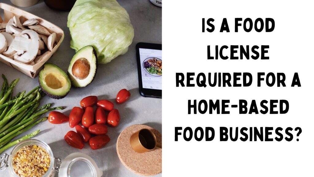 Is a food license required for a home-based food business?￼